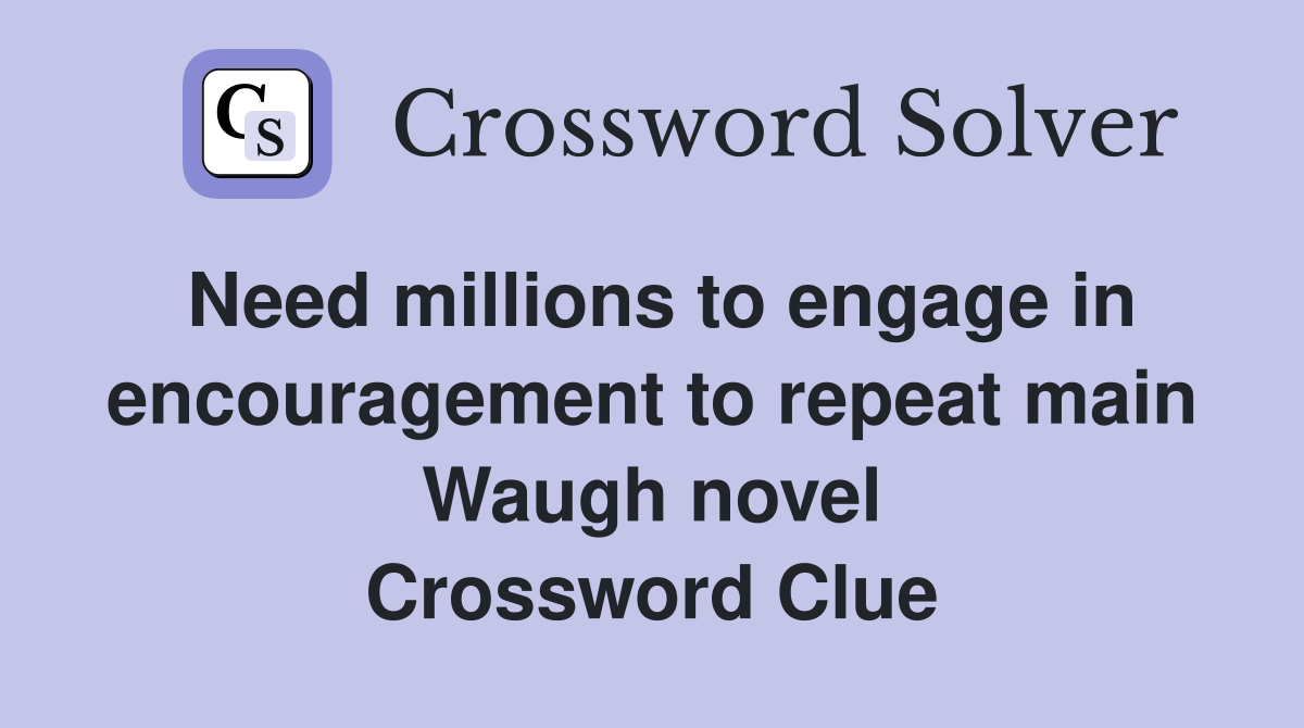 Need millions to engage in encouragement to repeat main Waugh novel